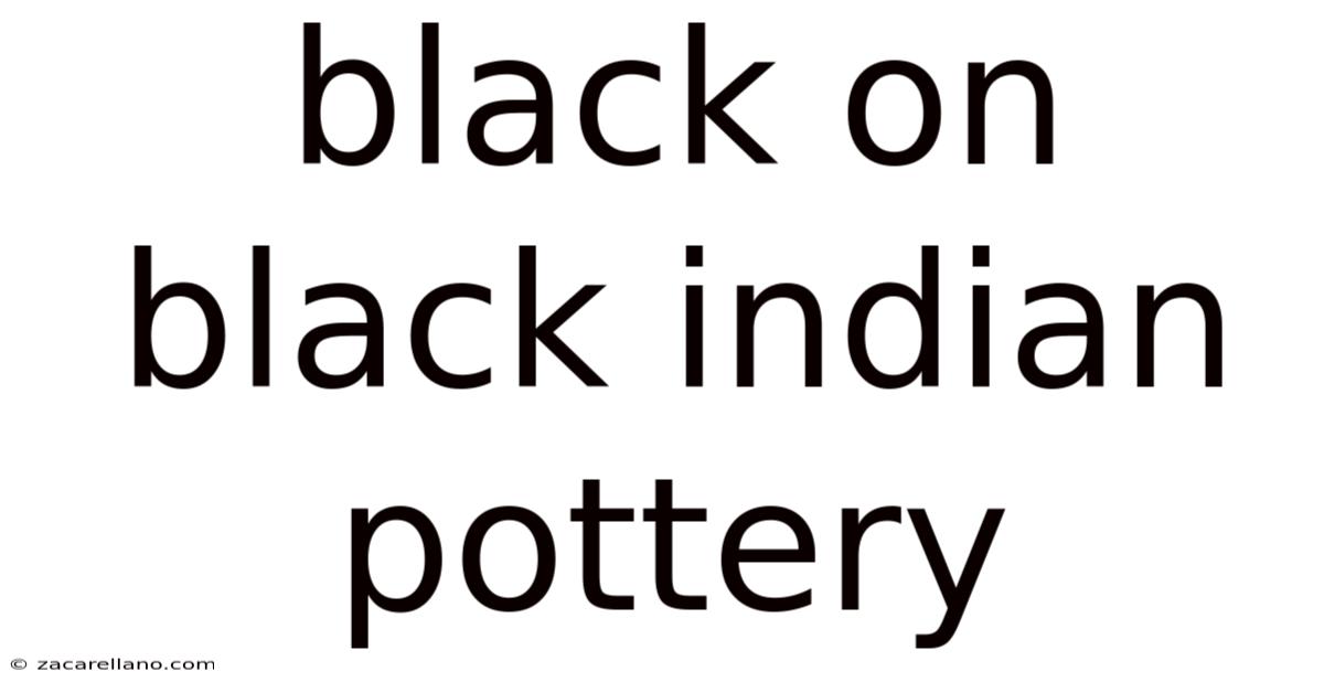 Black On Black Indian Pottery