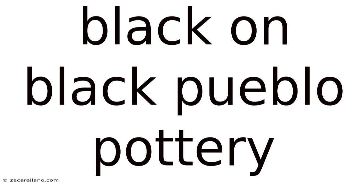 Black On Black Pueblo Pottery