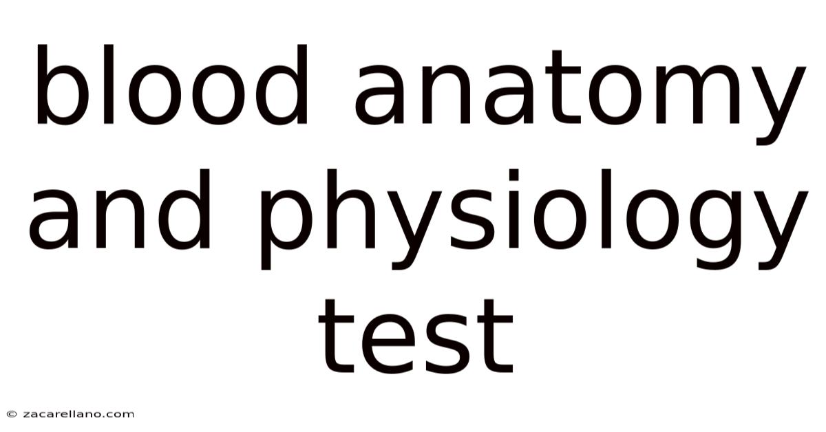Blood Anatomy And Physiology Test