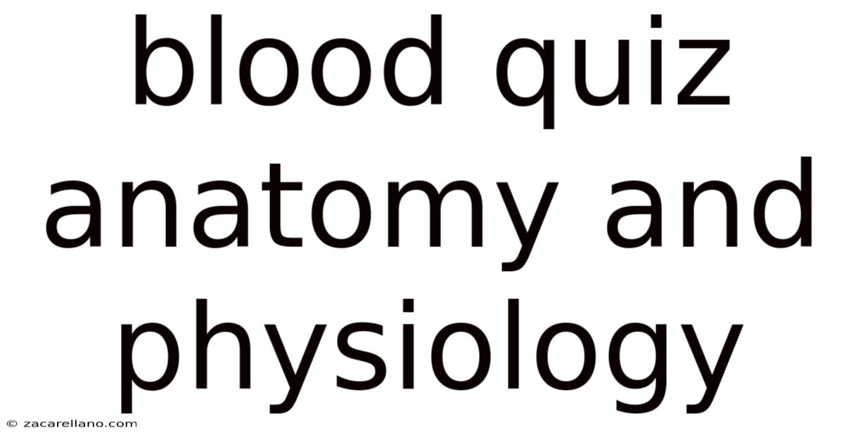Blood Quiz Anatomy And Physiology