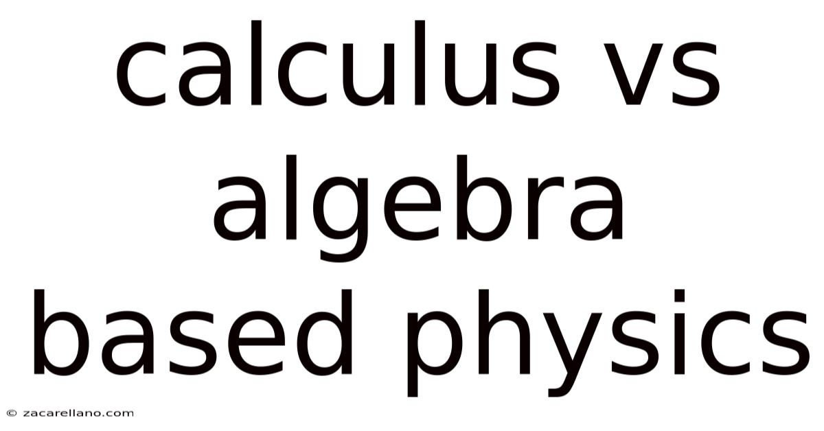 Calculus Vs Algebra Based Physics