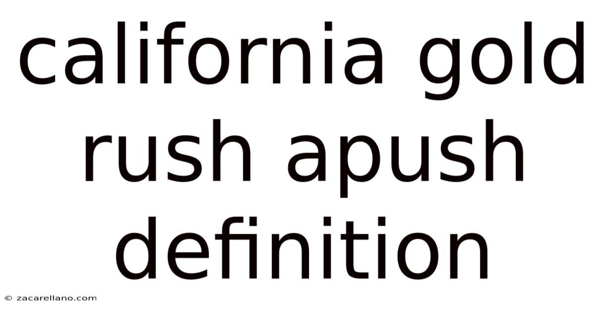 California Gold Rush Apush Definition