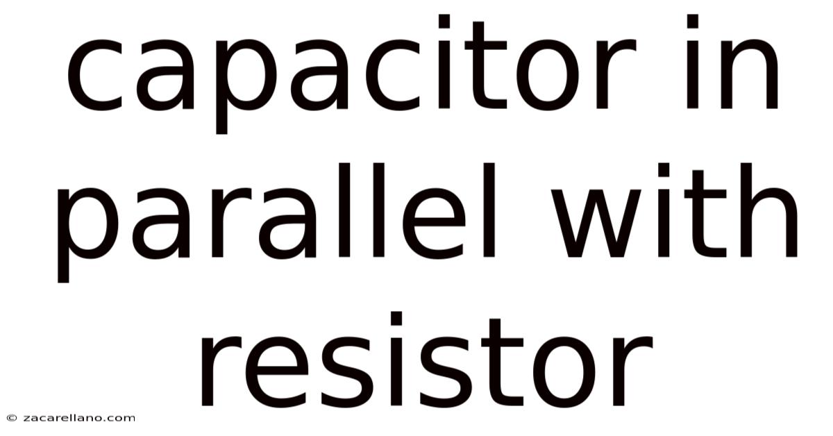 Capacitor In Parallel With Resistor