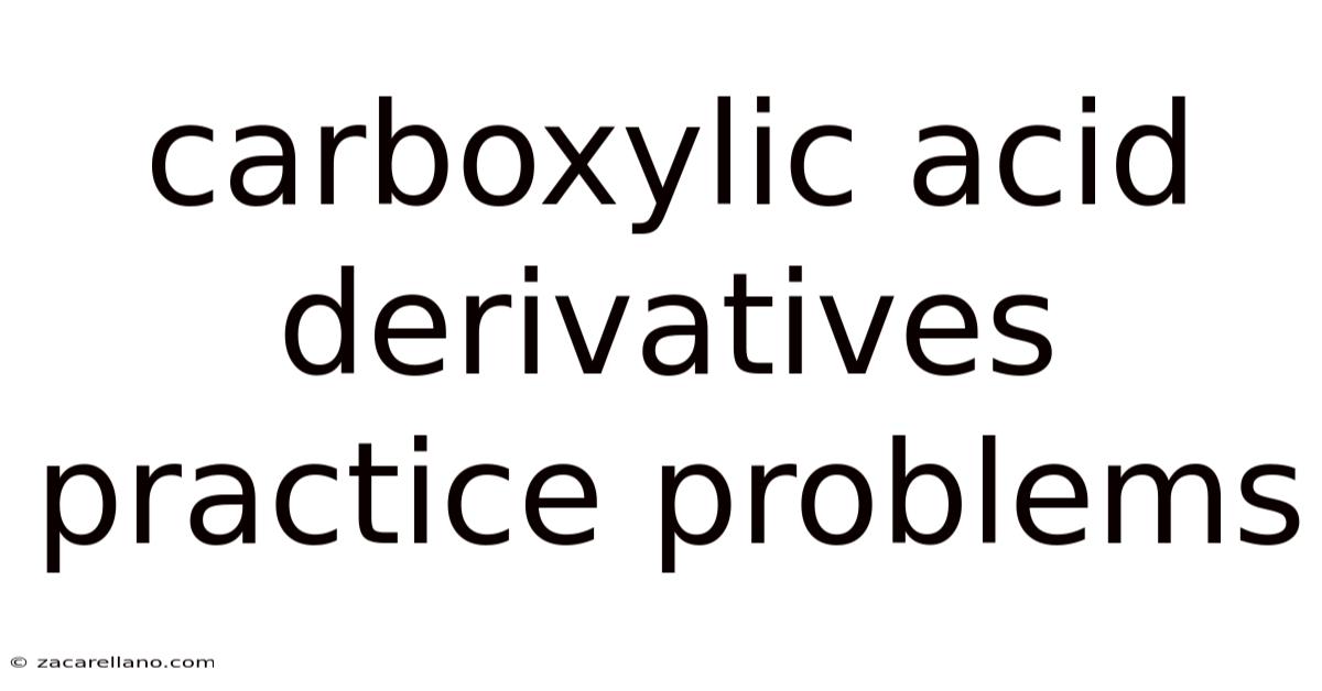 Carboxylic Acid Derivatives Practice Problems