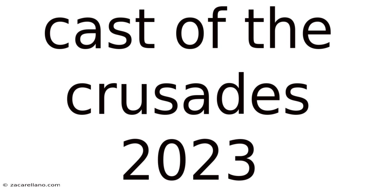 Cast Of The Crusades 2023