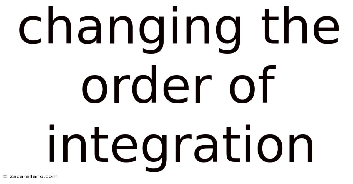 Changing The Order Of Integration