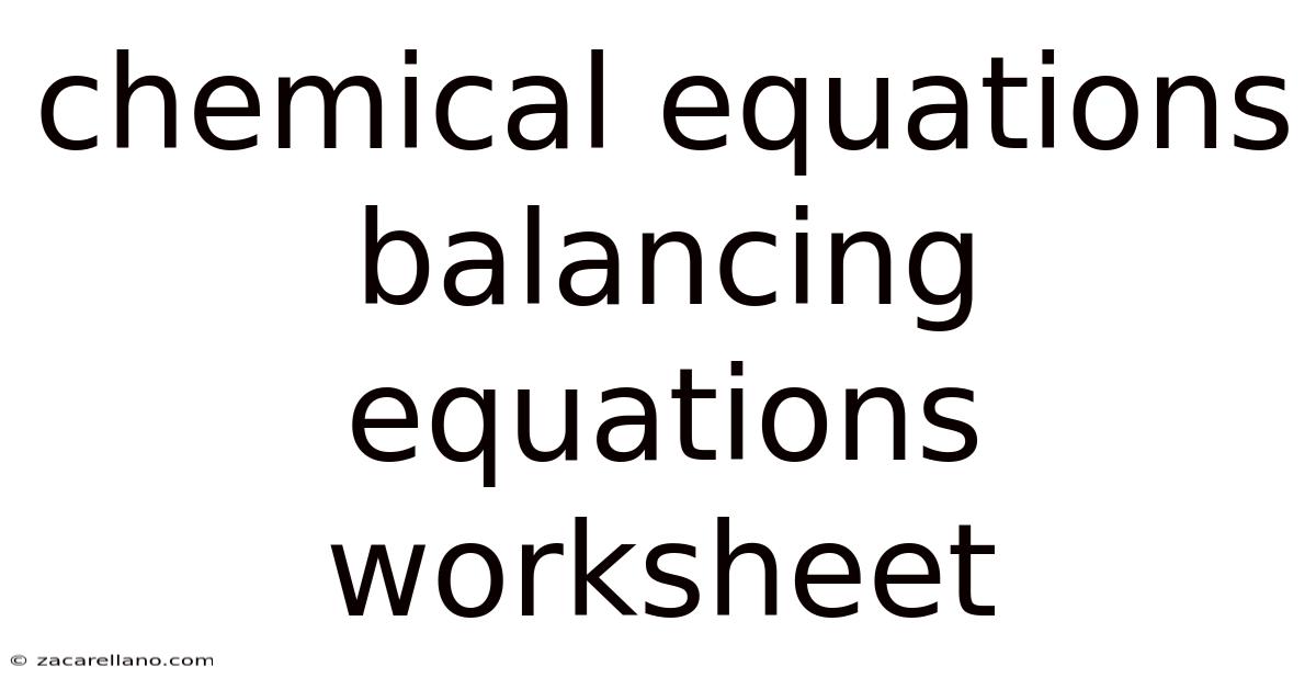 Chemical Equations Balancing Equations Worksheet
