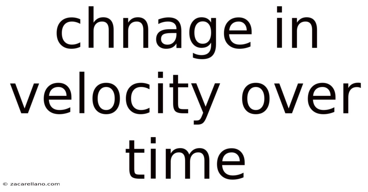Chnage In Velocity Over Time