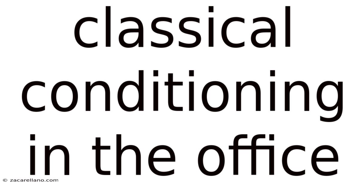 Classical Conditioning In The Office