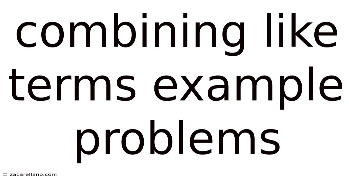 Combining Like Terms Example Problems