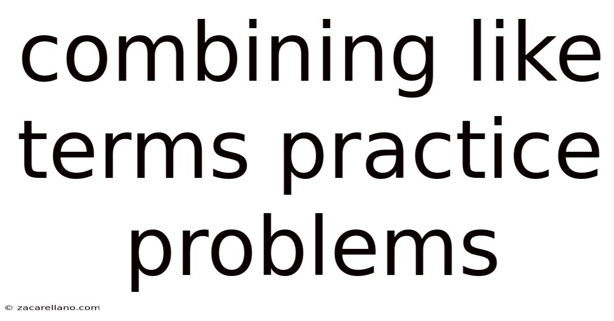 Combining Like Terms Practice Problems