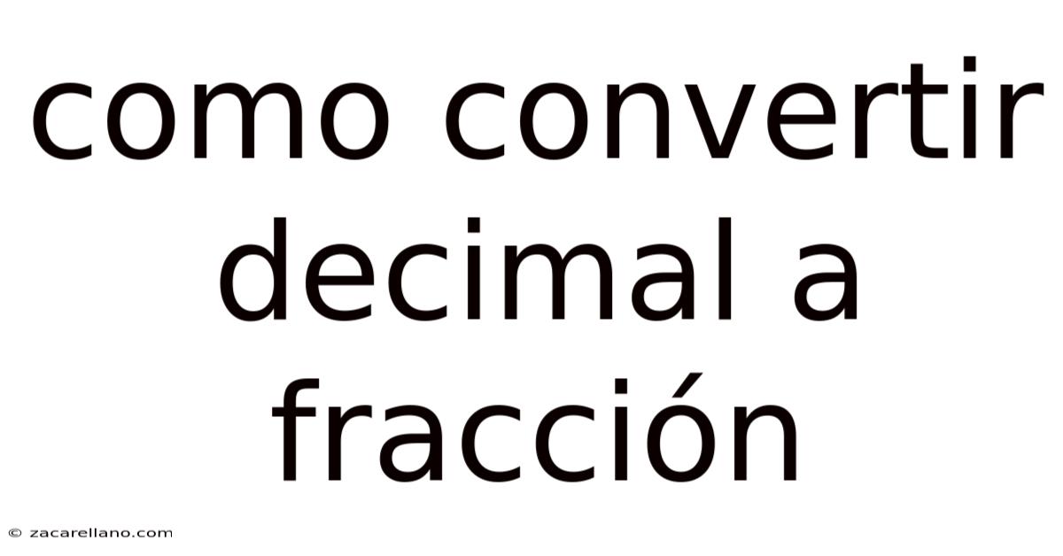 Como Convertir Decimal A Fracción
