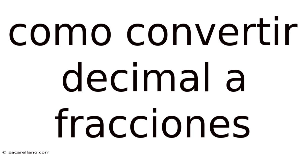 Como Convertir Decimal A Fracciones