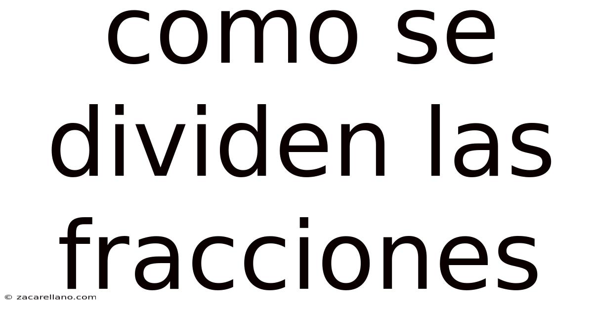 Como Se Dividen Las Fracciones