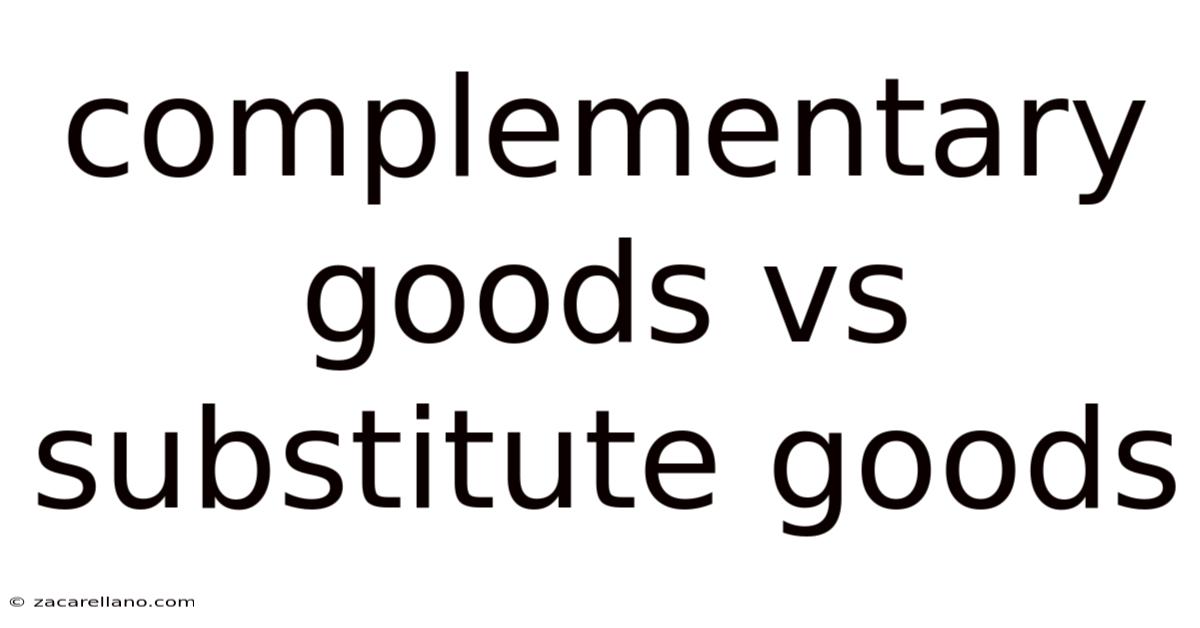 Complementary Goods Vs Substitute Goods