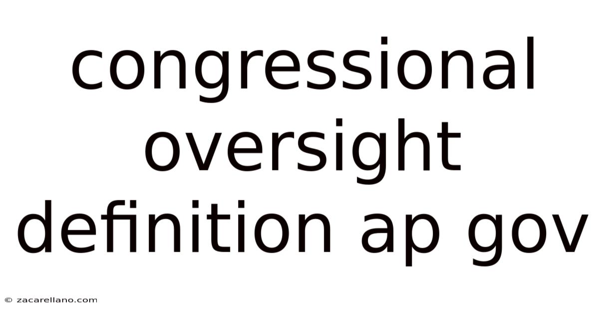 Congressional Oversight Definition Ap Gov