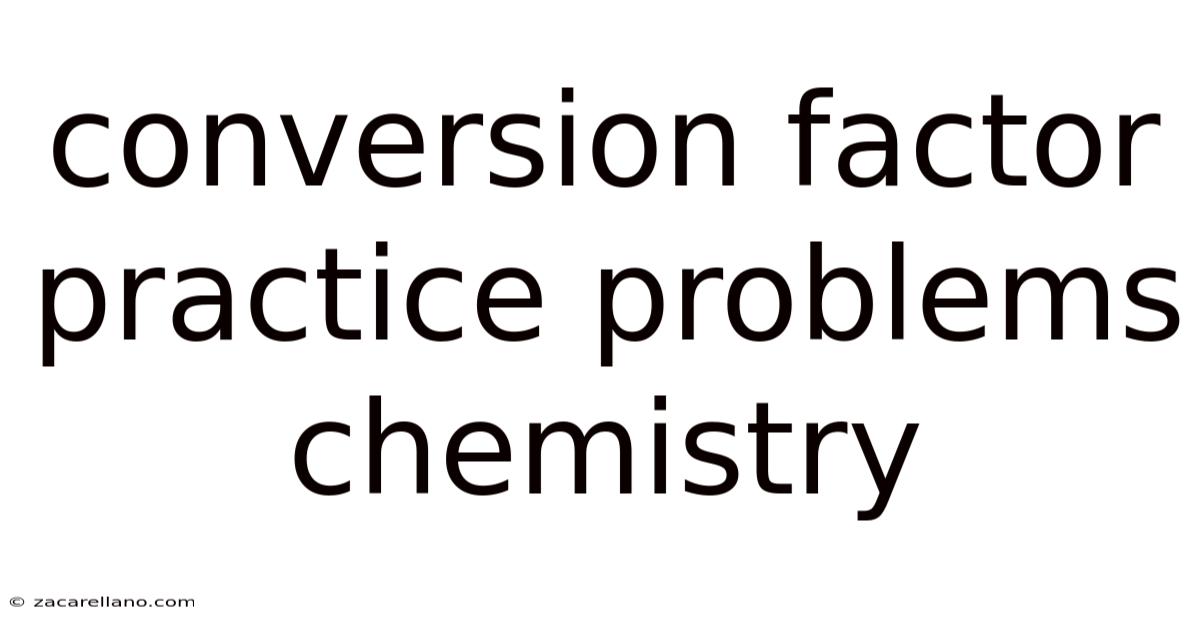 Conversion Factor Practice Problems Chemistry