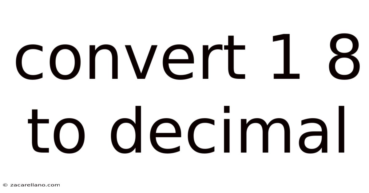 Convert 1 8 To Decimal