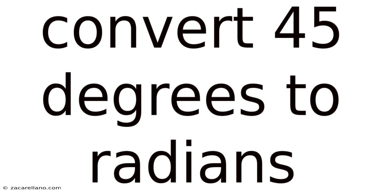 Convert 45 Degrees To Radians