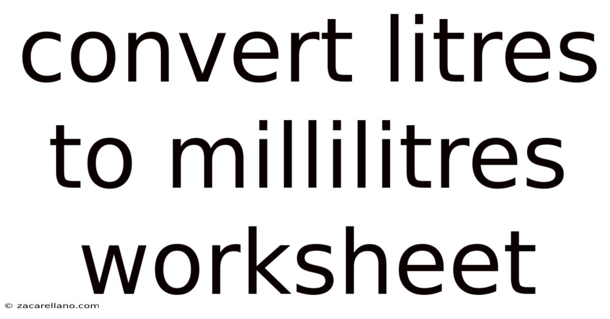 Convert Litres To Millilitres Worksheet