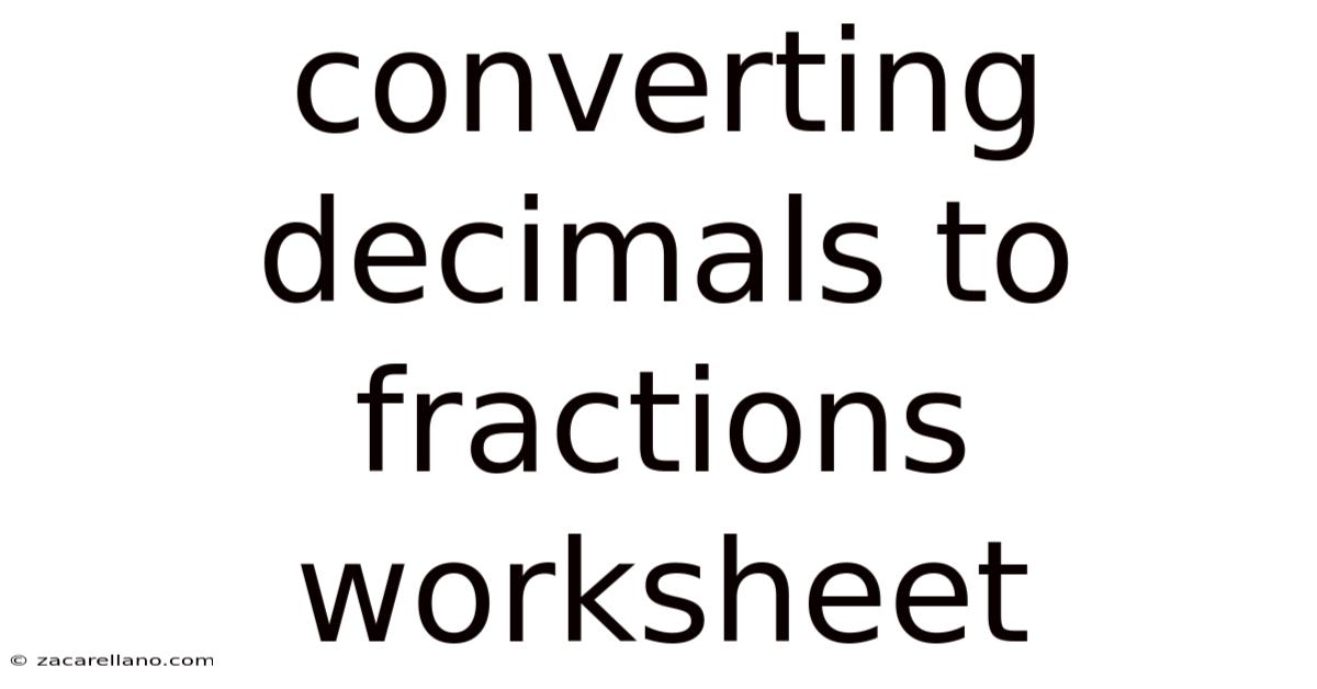 Converting Decimals To Fractions Worksheet