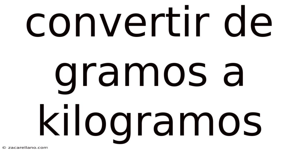 Convertir De Gramos A Kilogramos