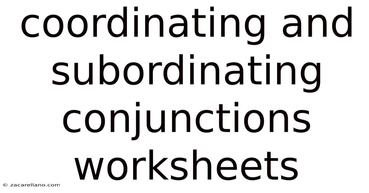 Coordinating And Subordinating Conjunctions Worksheets