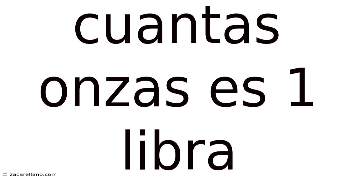 Cuantas Onzas Es 1 Libra
