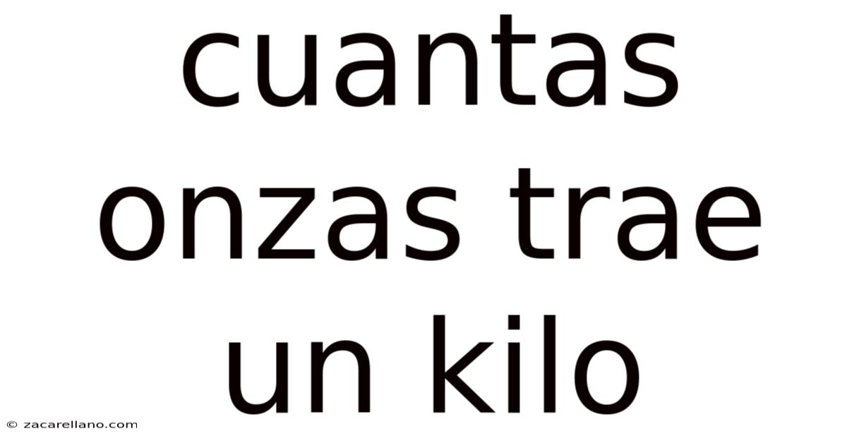 Cuantas Onzas Trae Un Kilo