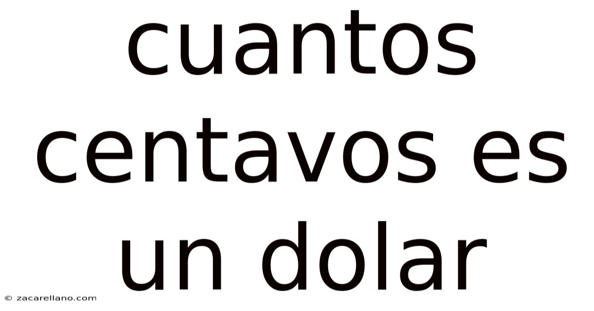 Cuantos Centavos Es Un Dolar