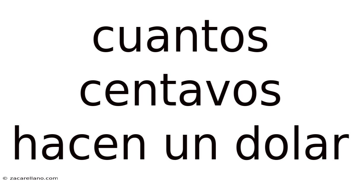 Cuantos Centavos Hacen Un Dolar