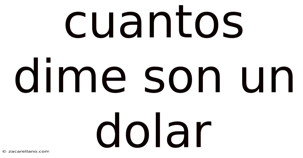 Cuantos Dime Son Un Dolar