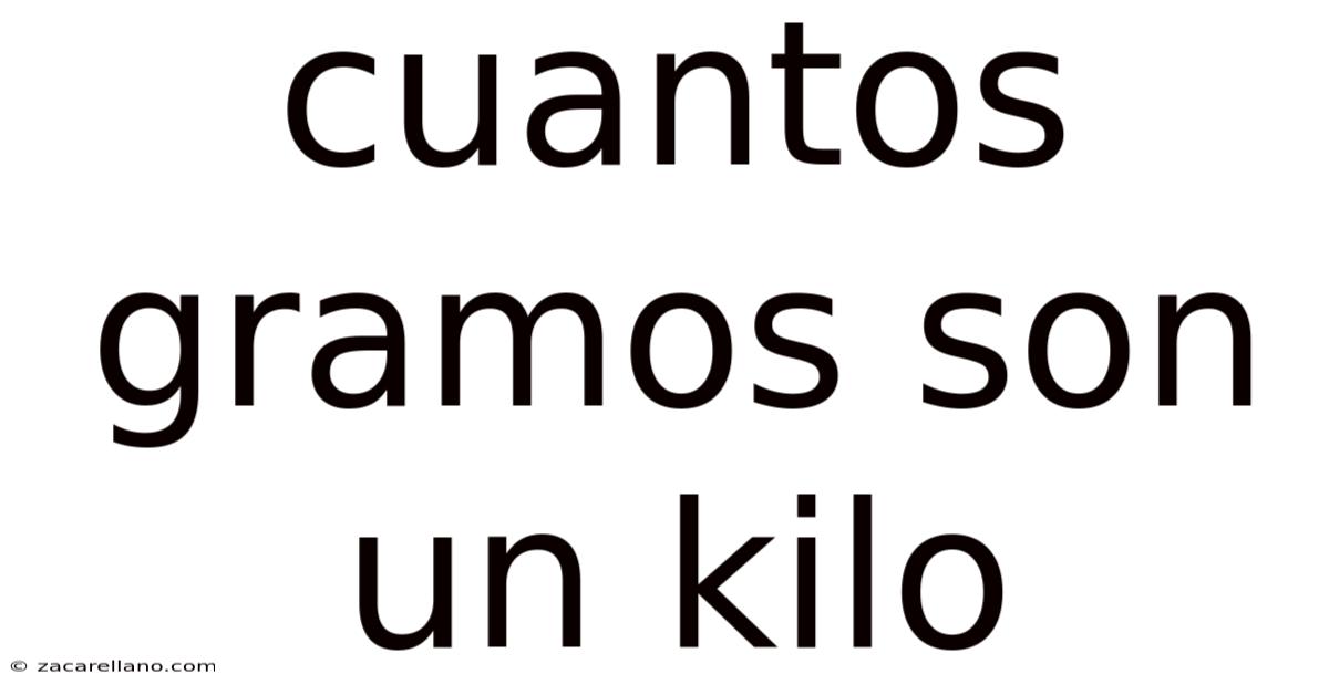 Cuantos Gramos Son Un Kilo