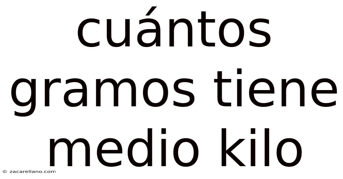 Cuántos Gramos Tiene Medio Kilo