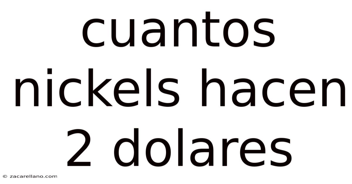 Cuantos Nickels Hacen 2 Dolares