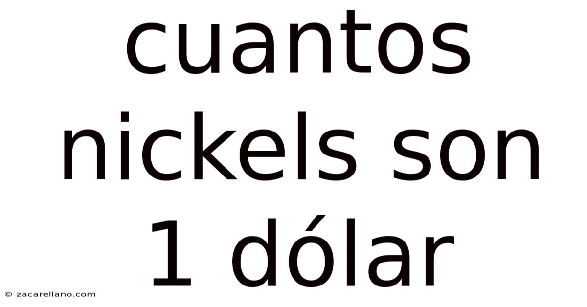 Cuantos Nickels Son 1 Dólar