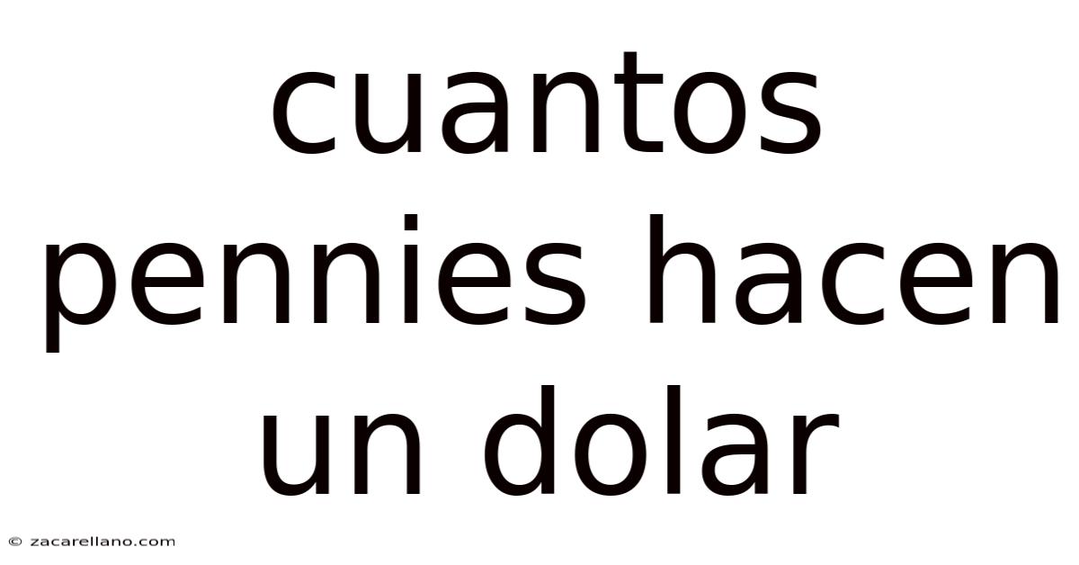 Cuantos Pennies Hacen Un Dolar