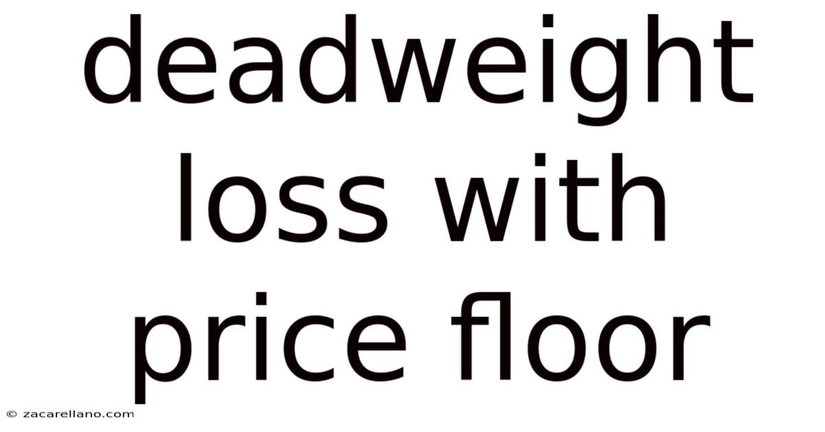 Deadweight Loss With Price Floor