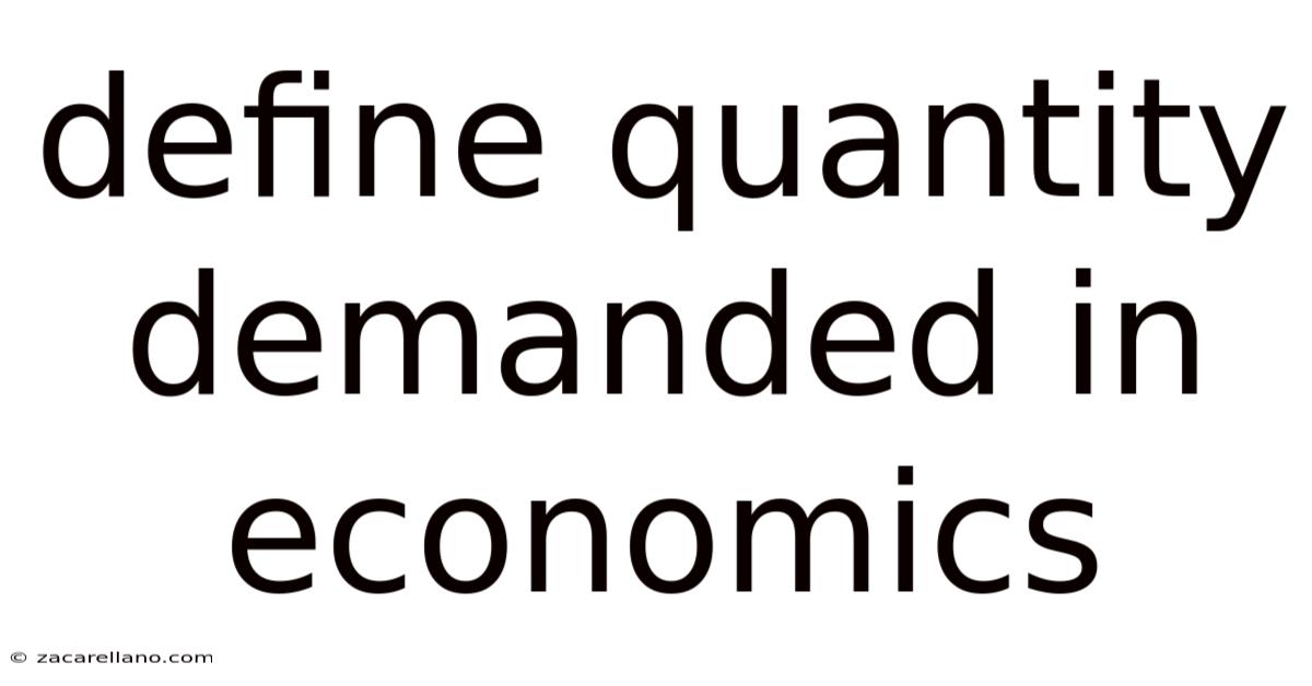 Define Quantity Demanded In Economics