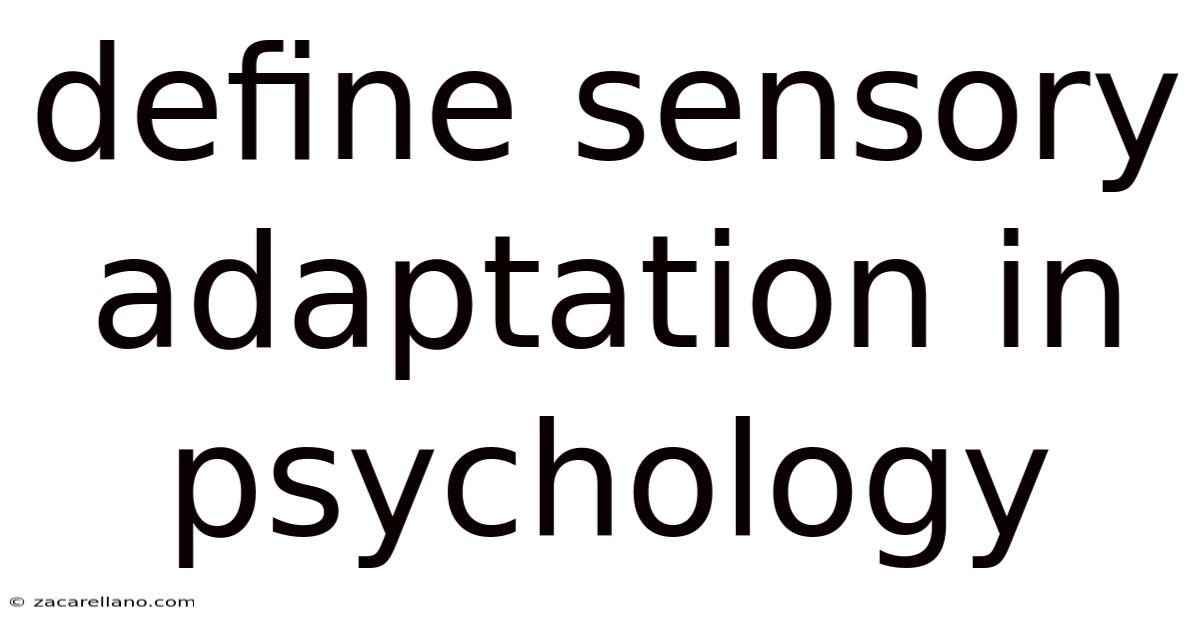 Define Sensory Adaptation In Psychology