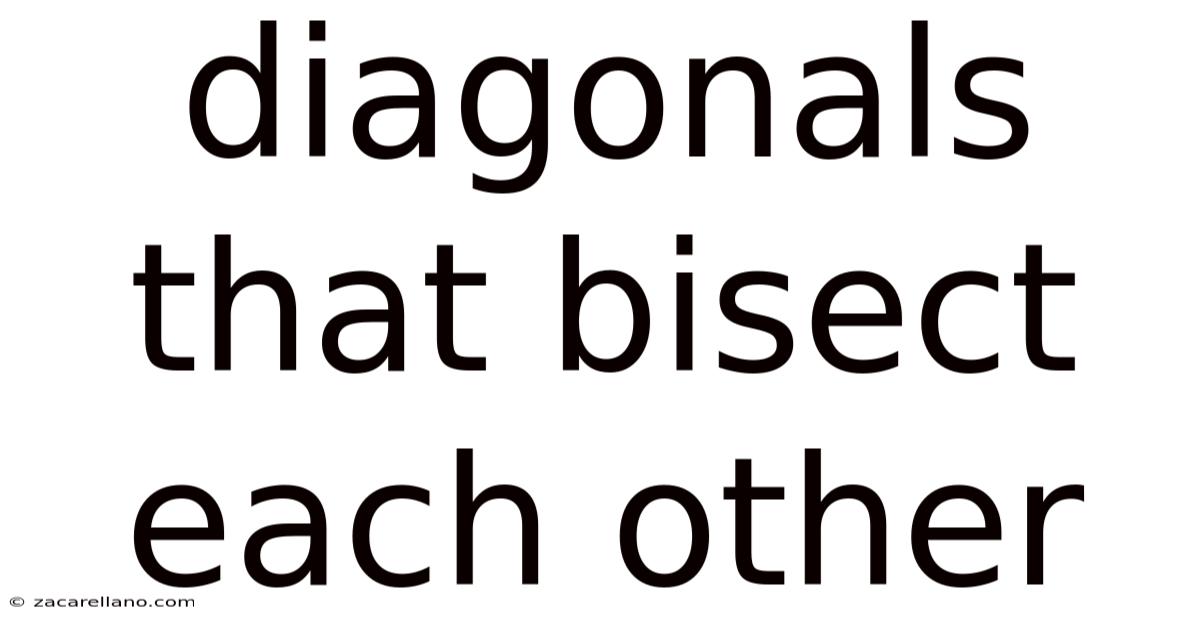 Diagonals That Bisect Each Other