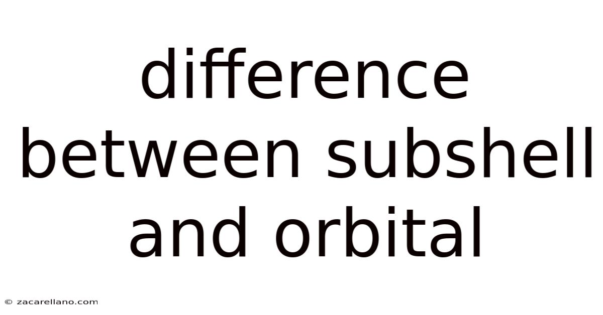 Difference Between Subshell And Orbital