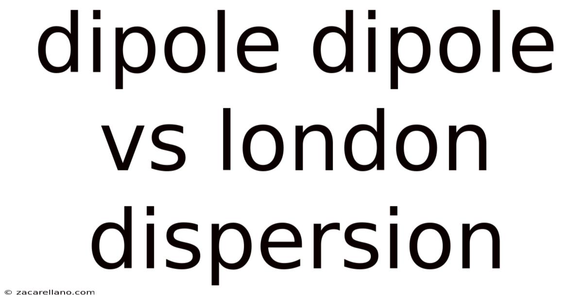 Dipole Dipole Vs London Dispersion