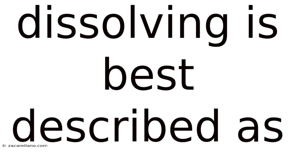 Dissolving Is Best Described As