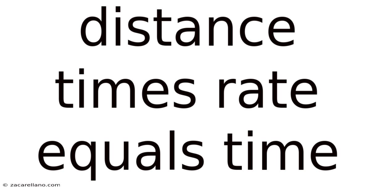 Distance Times Rate Equals Time