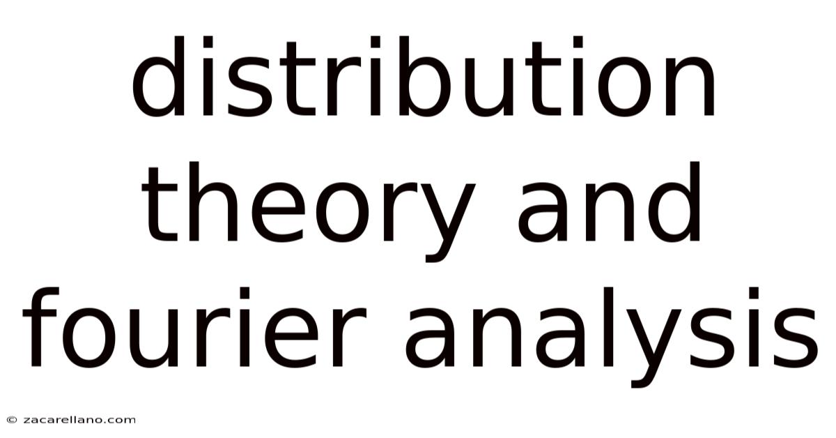 Distribution Theory And Fourier Analysis