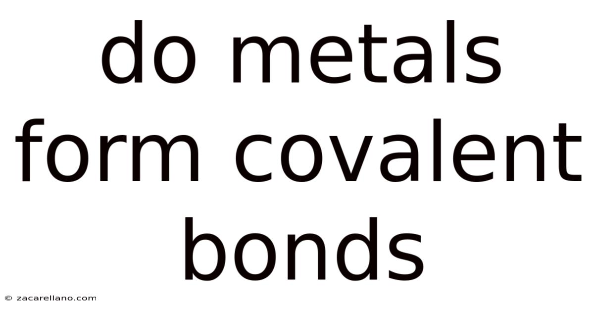 Do Metals Form Covalent Bonds