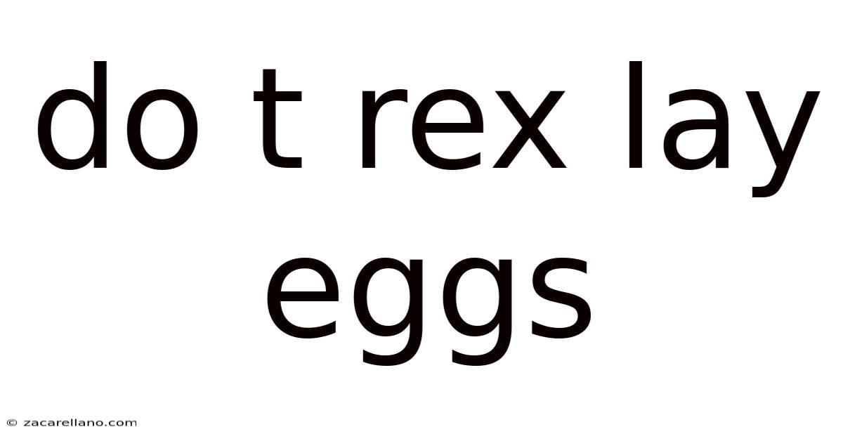 Do T Rex Lay Eggs