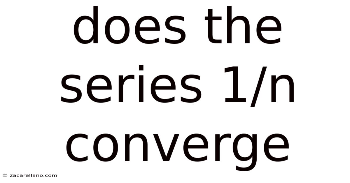 Does The Series 1/n Converge