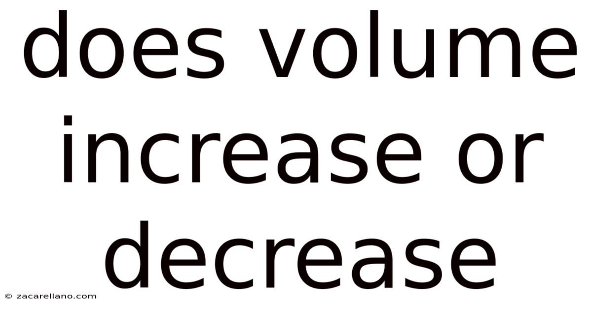 Does Volume Increase Or Decrease